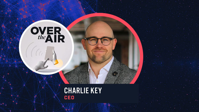 Our CEO, Charlie Key, on the Over the Air Podcast